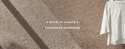 5 WAYS TO CURATE A CONSCIOUS WARDROBE
